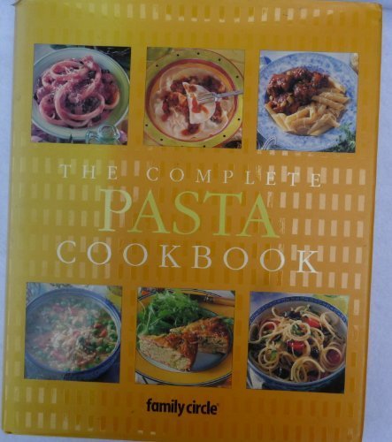 The Complete Pasta Cookbook by Family Circle Editors (2002) Hardcover