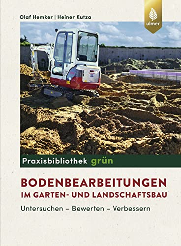 Bodenbearbeitungen im Garten- und Landschaftsbau: Untersuchen, Bewerten, Verbessern