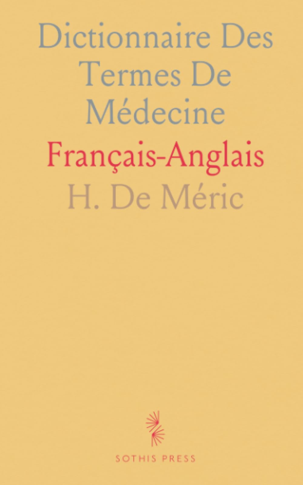 Dictionnaire Des Termes De Médecine: Français-Anglais