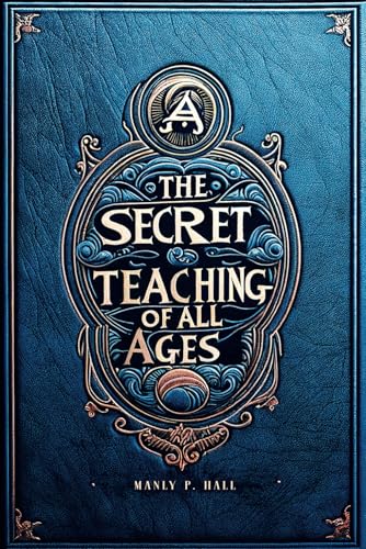 The Secret Teachings of All Ages: Manly P. Hall... B0CRRV17NS Book Cover