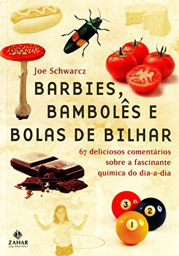 Barbies, Bambolês E Bolas De Bilhar. 67 Deliciosos Comentários Sobre A Fascinante Química Do Dia A Dia. Coleção Ciência da Vida Comum (Em Portuguese do Brasil)