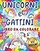 UNICORNI E GATTINI Libro da Colorare per Bambini dai 4-8 anni con 100 DISEGNI