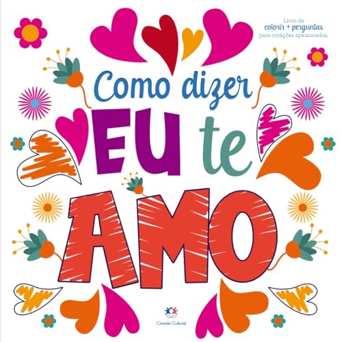 Como dizer eu te amo: Livro de Colorir e Perguntas Para Corações Apaixonados