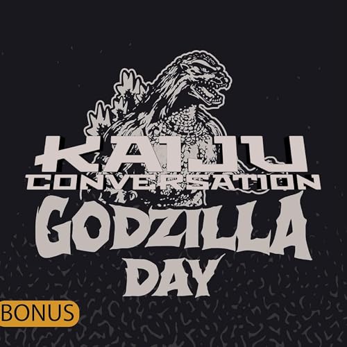 Bonus Episode 30: Godzilla Day 2025
