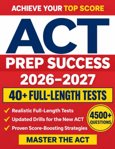 ACT Prep Success: The Ultimate Study Guide to Ace the ACT Exam and Unlock Your Dream Score |Full-Length Practice Tests, Realistic Targeted Questions, and Step-by-Step Explanations for Every Section