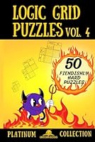 Logic Grid Puzzles, Volume 4: 50 Fiendishly Hard Puzzles (Logic Puzzles for Adults - Platinum Collection) B0C6BYVZJJ Book Cover