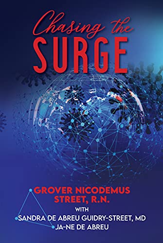 Chasing the Surge: Life as a Travel Nurse in a Global Pandemic by [Grover Nicodemus Street, Sandra de Abreu Guidry-Street, Ja-ne de Abreu]