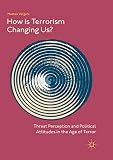 How Is Terrorism Changing Us?: Threat Perception and Political Attitudes in the Age of Terror