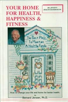 Your Home for Health, Happiness and Fitness : Good Family Health Starts in the Home