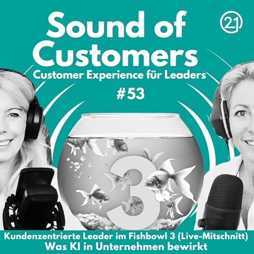 Kundenzentrierte Leader im Fishbowl 3 (Live-Mitschnitt): Was KI in Unternehmen bewirkt cover art