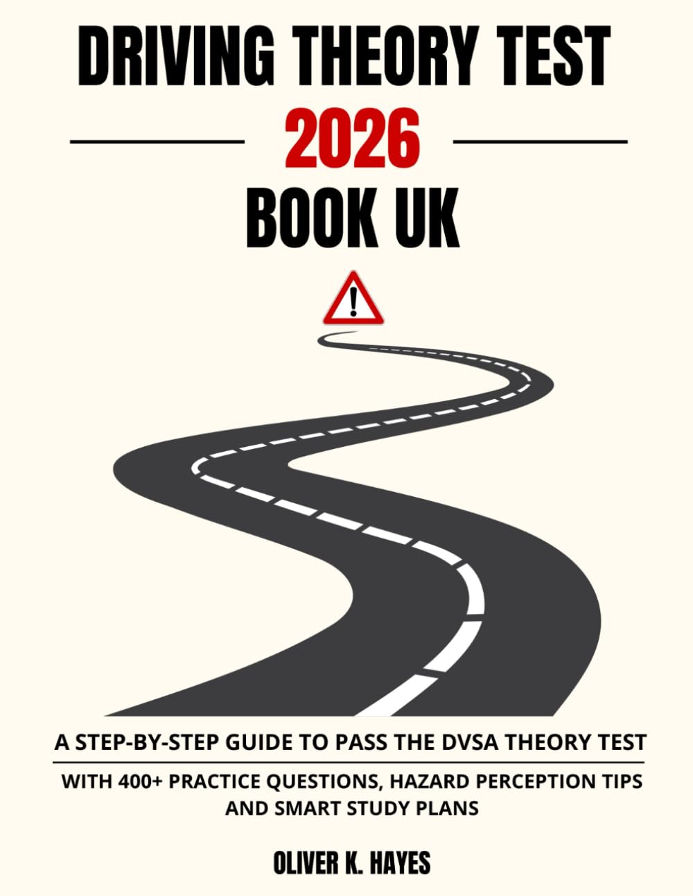 Driving Theory Test 2026 Book UK: A Step-by-Step Guide to Pass the DVSA Theory Test with 400+ Practice Questions, Hazard Perception Tips, and Smart Study Plans