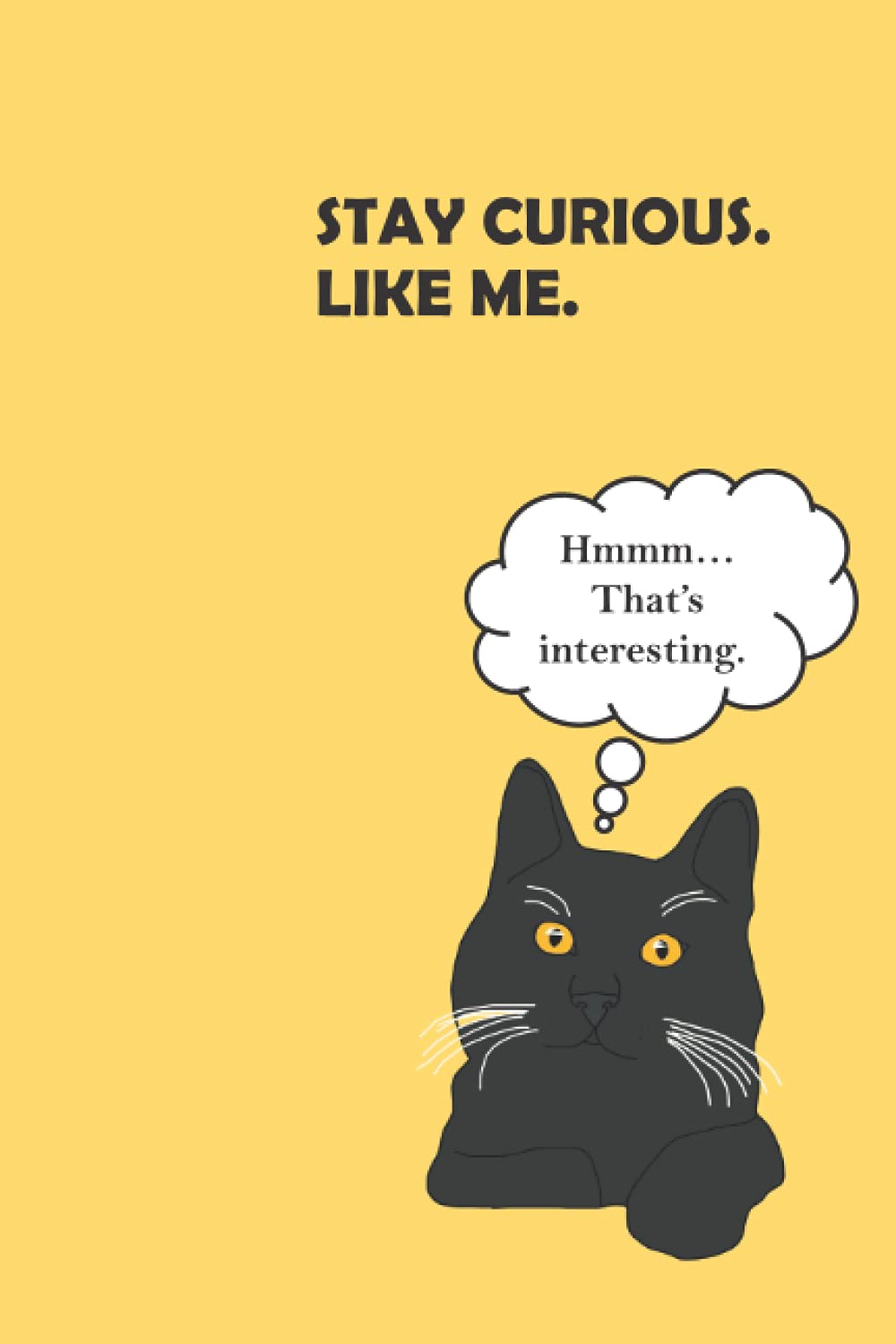 Stay Curious. Like Me.: Cat Notebook