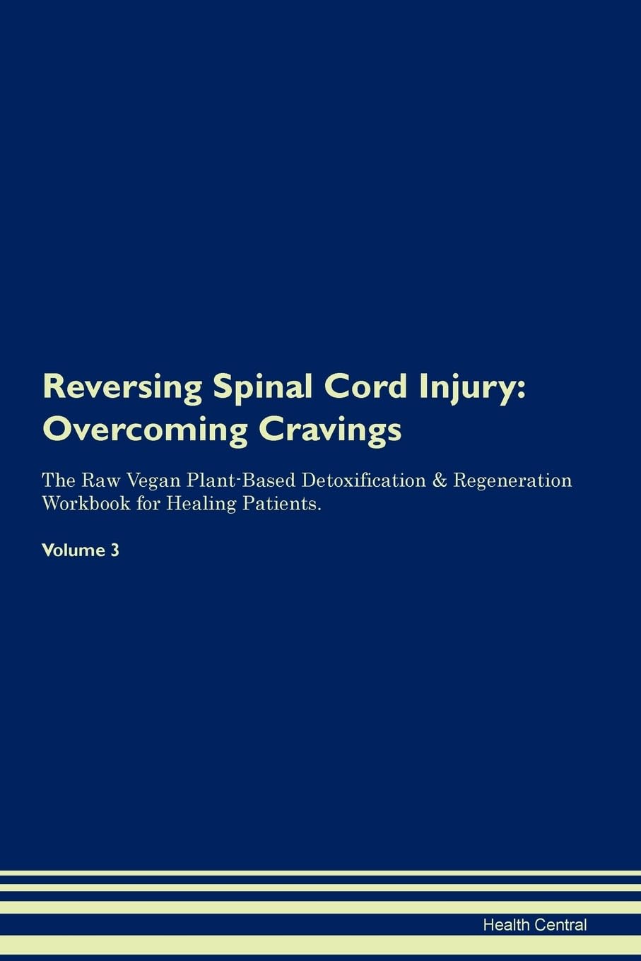 Reversing Spinal Cord Injury: Overcoming Cravings The Raw Vegan Plant-Based Detoxification & Regeneration Workbook for Healing Patients. Volume 3