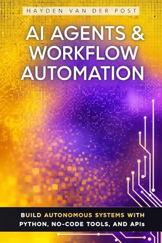 AI Agents & Workflow Automation: Build Autonomous Systems with Py...