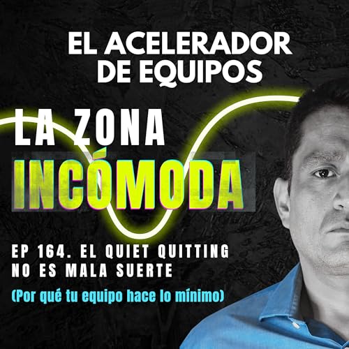 El Quiet Quitting NO es mala suerte: La cura real contra la "Renuncia Silenciosa" | Ep. 164