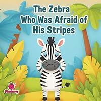 The Zebra Who Was Afraid of His Stripes: A Rhyming Jungle Adventure About Embracing What Makes You Unique (The 100 Book Kids Collection)