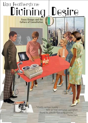 Divining Desire: Focus Groups and the Culture of Consultation