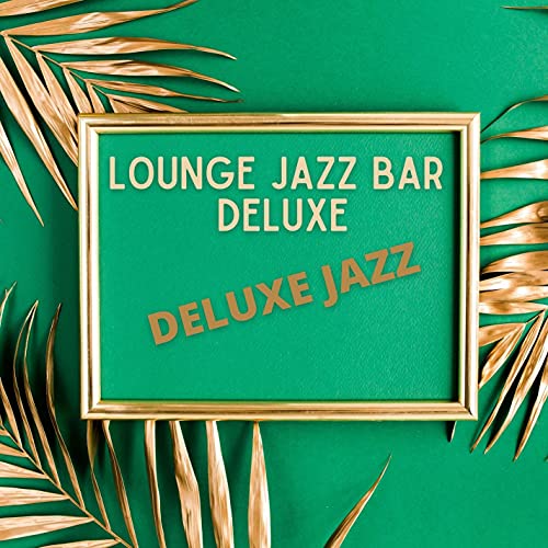 Deluxe Jazz de Lounge Jazz Bar Deluxe en Amazon Music Unlimited