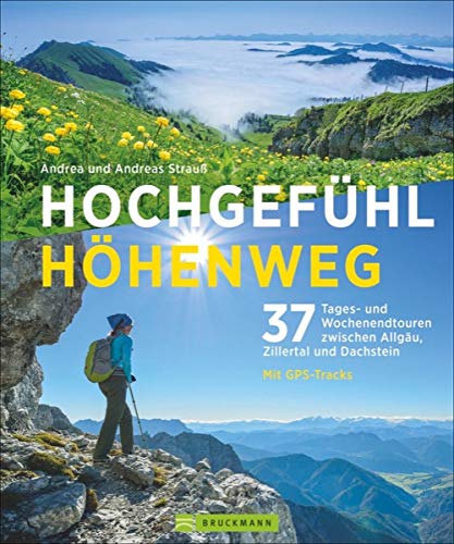 Hochgefühl Höhenweg: 37 Tages- und Wochenendtouren zwischen Allgäu, Zillertal und Dachstein Hochgefühl Höhenweg: 37 Tages- und Wochenendtouren zwischen Allgäu, Zillertal und Dachstein