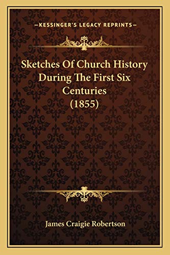 Sketches Of Church History During The First Six Centuries (1855)