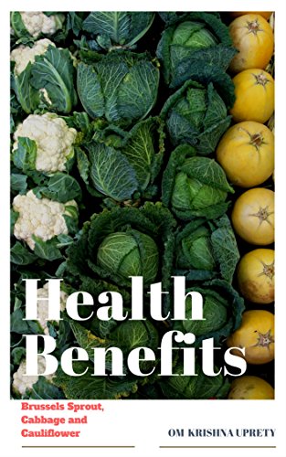 Brussels Sprout, Cabbage and Cauliflower: Health Benefits