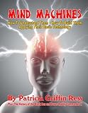 Mind Machines: How To Understand Them- How To Build Them - Applying Their Basic Technology