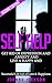 Self Help: Get Rid of Depression & Anxiety and Live a Happy & Successful Life full of Love & Happiness (Negativity, Positive Affirmations, Manifestation, ... Fulfillment, Worry, Mood Disorders)