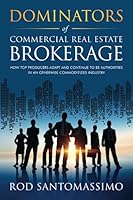 Dominators of Commercial Real Estate Brokerage: How Top Producers Adapt and Continue to be Authorities in an Otherwise Commoditized Industry 0983834970 Book Cover