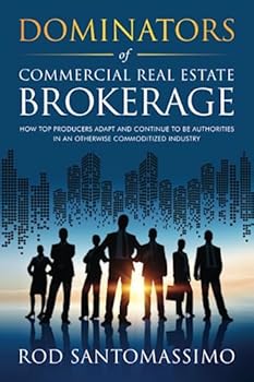 Paperback Dominators of Commercial Real Estate Brokerage: How Top Producers Adapt and Continue to be Authorities in an Otherwise Commoditized Industry Book
