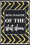 Ring Master Of The Shit Show: Funny Thank You Gratitude Appreciation Gift For Boss, Manager, Supervisor - Blank Lined Notebook/ Meeting Journal 120 Pages