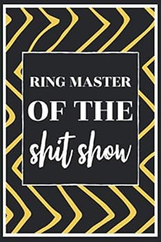 Ring Master of the Shit Show : Funny Thank You Gratitude Appreciation Gift for Boss, Manager, Supervisor - Blank Lined Notebook/ Meeting Journal 120 Pages