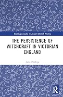 The Persistence of Witchcraft in Victorian England (Routledge Studies in Modern British History) 1041039379 Book Cover
