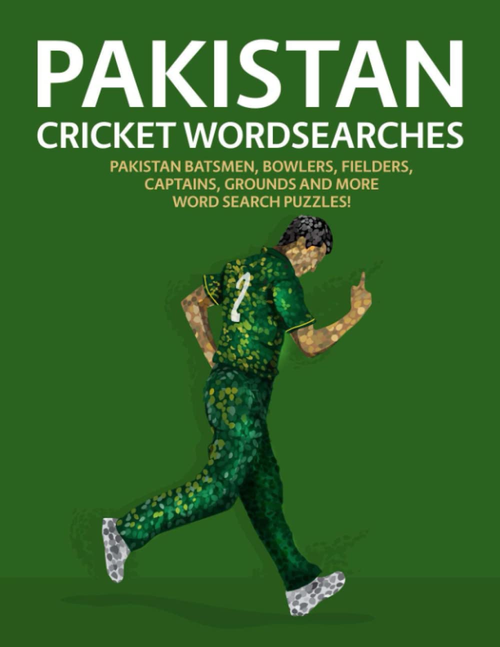 Pakistan Cricket Wordsearches: Pakistan Batsmen, Bowlers, Fielders, Captains, Grounds and More Word Search Puzzles!