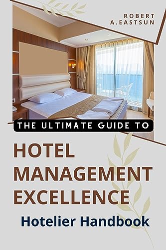 HOTELIER HANDBOOK - THE ULTIMATE GUIDE TO HOTEL MANAGEMENT EXCELLENCE: Strategies for Success and Profitability (INVESTMENT  MANAGEMENT SERIES 10) (English Edition)