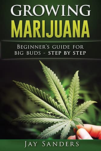Growing Marijuana: Beginner's Guide for Big Buds - step by...