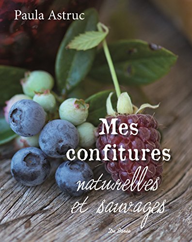 Télécharger Mes confitures naturelles et sauvages : Plus de 50 recettes Livre eBook France