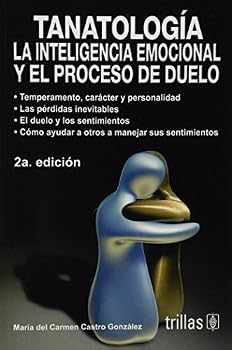 Tanatologia/ Tanatology: La Inteligencia Emocional Y El Proceso De Duelo/ Emotinal Intelligence and Grief Process (Spanish Edition)