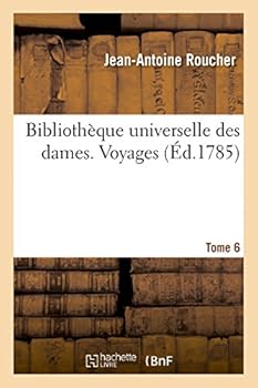 Paperback Bibliothèque Universelle Des Dames. Voyages. T6 [French] Book