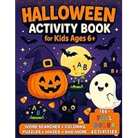 Halloween Activity Book for Kids Ages 6+: 100+ Fun Puzzles, Games, Mazes, Coloring & More (Full Color Edition): Over 100 Pages of Full-Color Puzzles, Mazes, Coloring, Word Games & More!