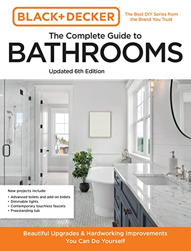 Black and Decker The Complete Guide to Bathrooms 6th Edition: Beautiful Upgrades and Hardworking Improvements You Can Do Yourself (Black & Decker Complete Photo Guide) (English Edition)