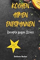 kochen, atmen, entspannen: Rezepte gegen Stress (German Edition) B0F5NVQSX7 Book Cover