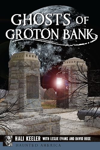 Ghosts of Groton Bank (By: Leslie Evans,David Rose,Hali Keeler)