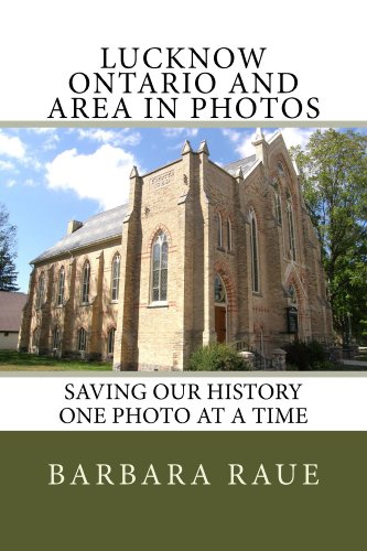 Lucknow Ontario and Area in Photos, Saving Our History One Photo at a Time (Cruising Ontario Book 25)