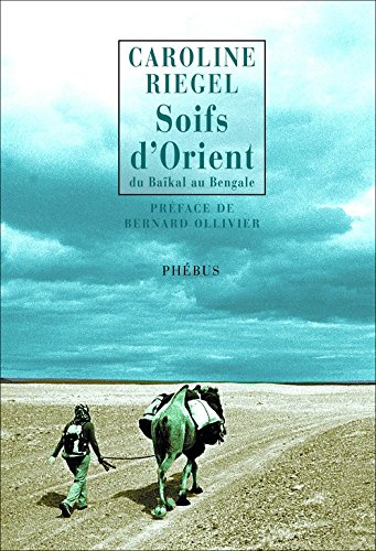 Télécharger Soifs d'Orient: Du Baïkal au Bengale tome 1 (Littérature Française) Francais PDF