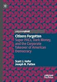 Citizens Forgotten: Super PACs, Dark Money, and the Corporate Takeover of American Democracy