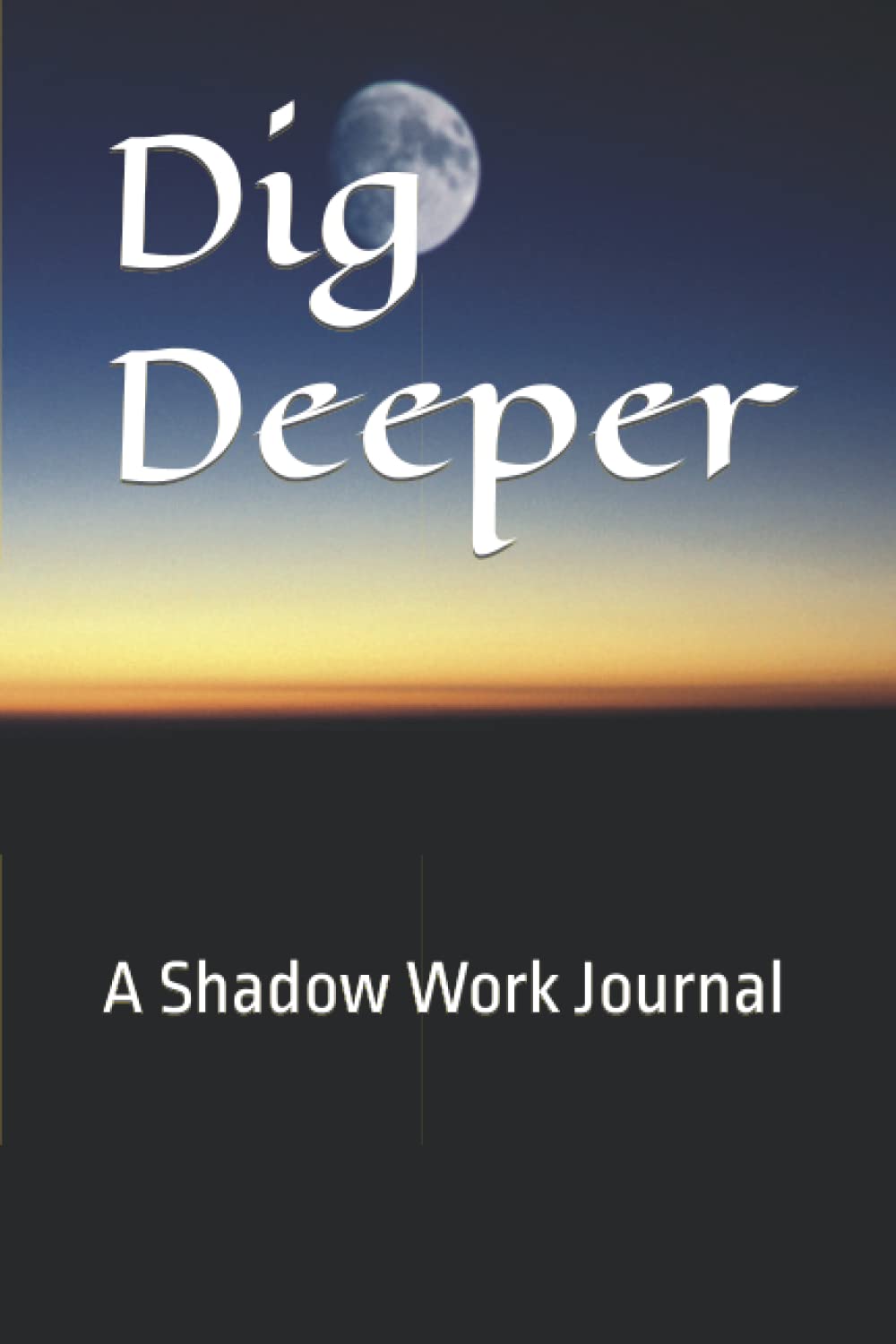 Dig Deeper: A Shadow Work Journal