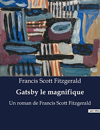 Gatsby le magnifique: Une exploration des rêves et désillusions de l'Amérique des années 1920 (French Edition)