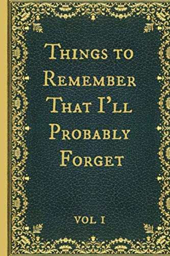 Things to Remember That I'll Probably Forget: Funny Novelty Gag Gift Notebook, Journal. Ideal For Secret Santa,Christmas & Birthdays. Vintage Book Cover Design