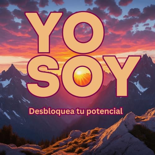 Couverture de Yo Soy Afirmaciones: Para una vida feliz y plena