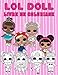 LOL DOLL Livre de Coloriage: Excellent cadeau pour les enfants et les adultes